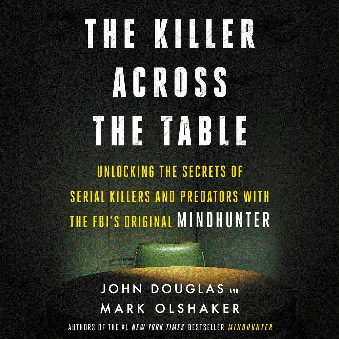 The Killer Across the Table by John E. Douglas & Mark Olshaker